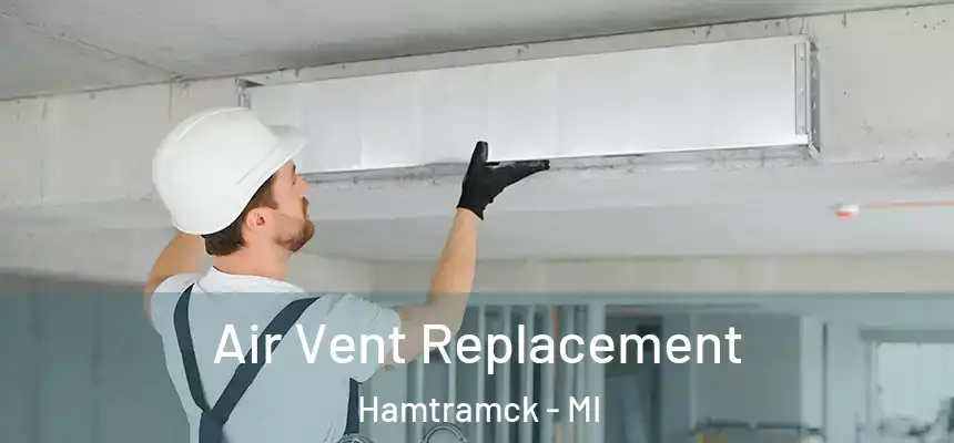 Air Vent Replacement Hamtramck - MI