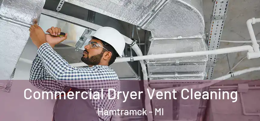  Commercial Dryer Vent Cleaning Hamtramck - MI