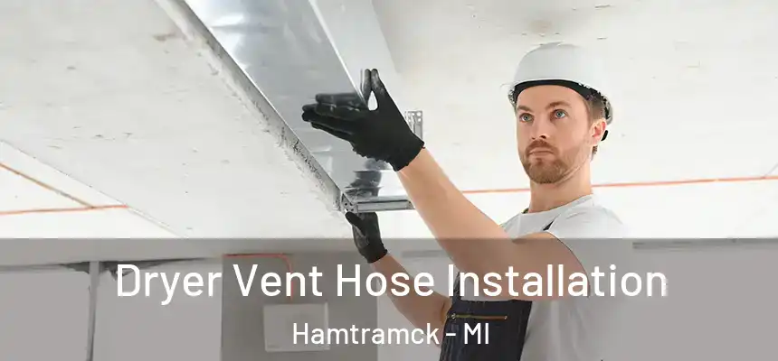  Dryer Vent Hose Installation Hamtramck - MI