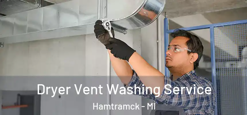  Dryer Vent Washing Service Hamtramck - MI