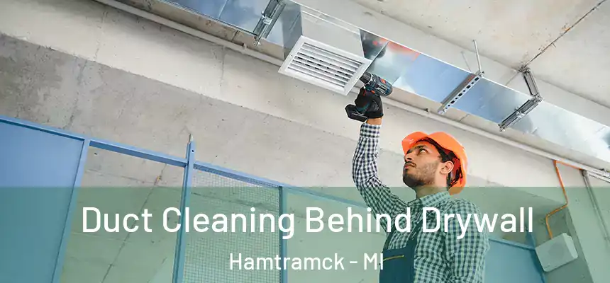  Duct Cleaning Behind Drywall Hamtramck - MI