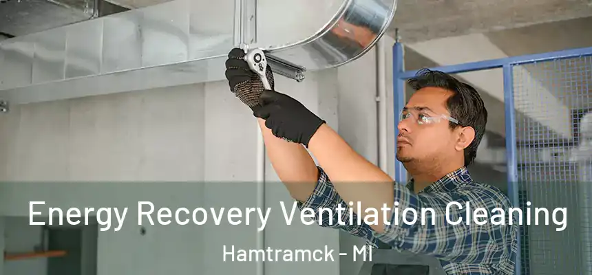  Energy Recovery Ventilation Cleaning Hamtramck - MI