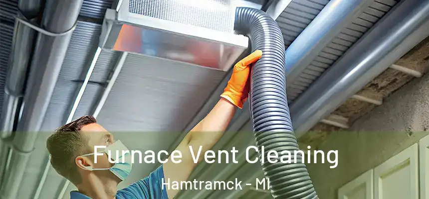  Furnace Vent Cleaning Hamtramck - MI