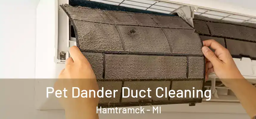  Pet Dander Duct Cleaning Hamtramck - MI