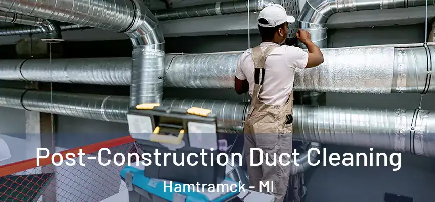  Post-Construction Duct Cleaning Hamtramck - MI