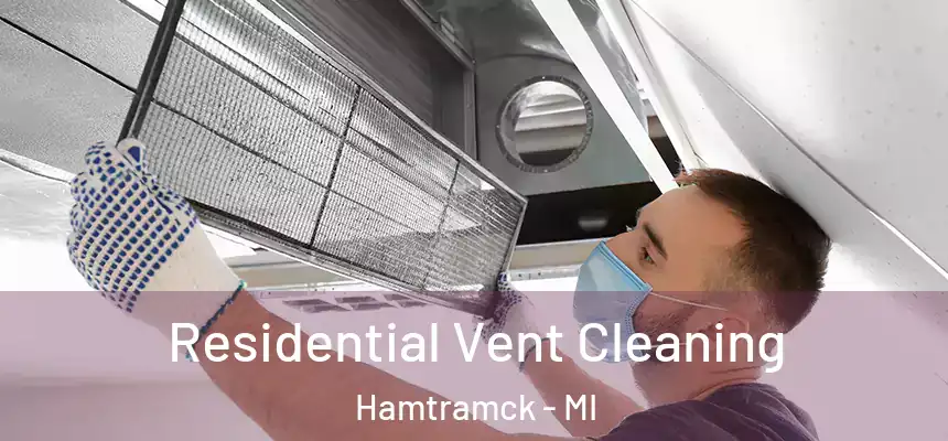  Residential Vent Cleaning Hamtramck - MI