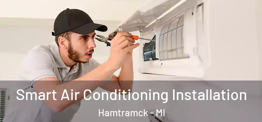 Smart Air Conditioning Installation Hamtramck - MI