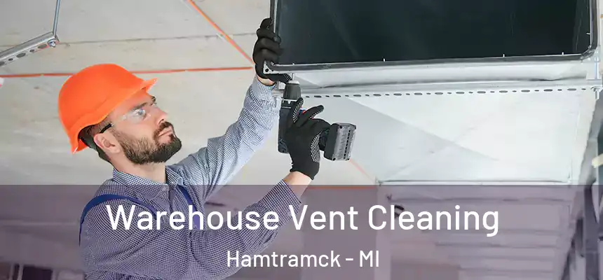  Warehouse Vent Cleaning Hamtramck - MI