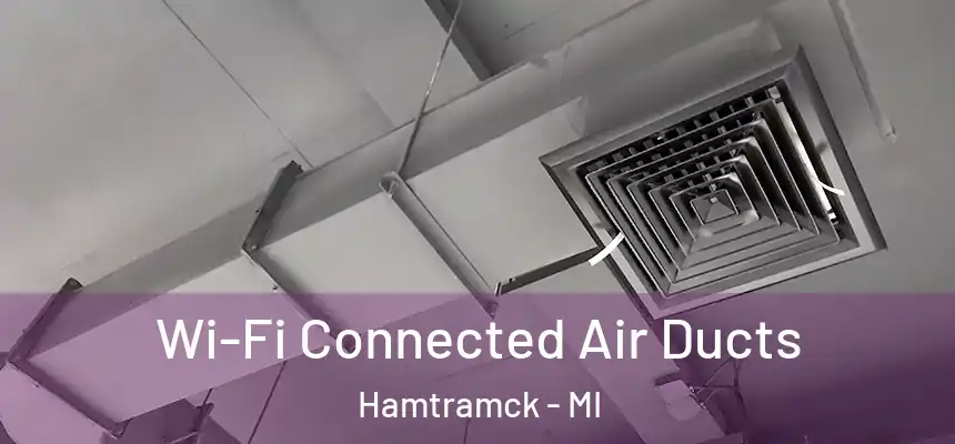  Wi-Fi Connected Air Ducts Hamtramck - MI